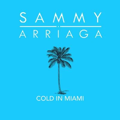 Sammy Arriaga Cold in Miami