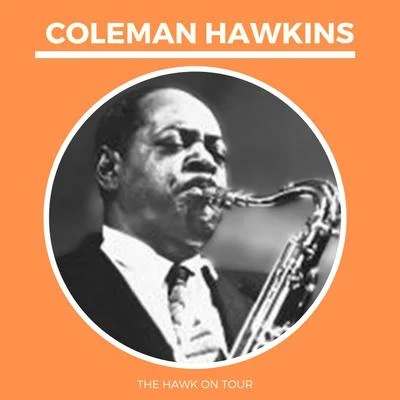 Coleman Hawkins The Hawk on Tour