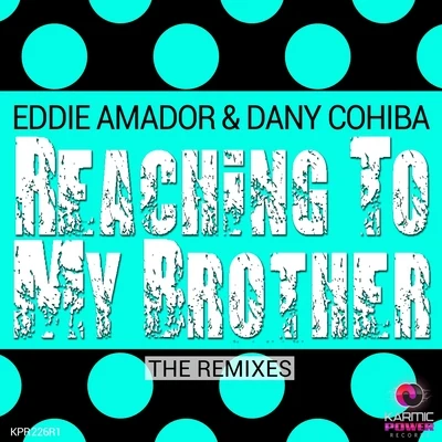 Eddie Amador Reaching to My Brother (The Remixes)