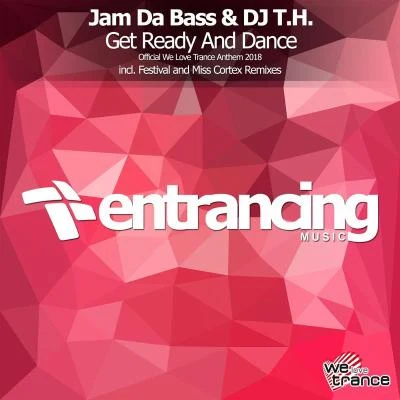 Jam Da Bass/DJ T.H. Get Ready & Dance (Official We Love Trance Anthem)