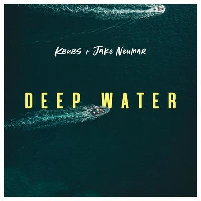 Kbubs/Jake Neumar Deep Water