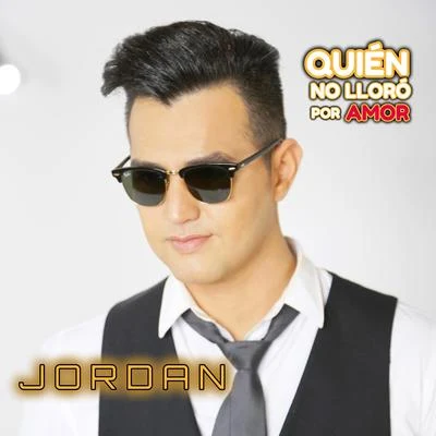 JORDAN Quién No Lloró por Amor