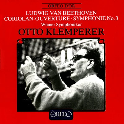 Otto Klemperer BEETHOVEN, L. van: Symphony No. 3, EroicaCoriolan Overture (Vienna Philharmonic, Klemperer) (1963)