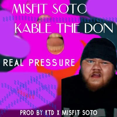 Misfit Soto/Kable The don Real Pressure (feat. Kable the Don)