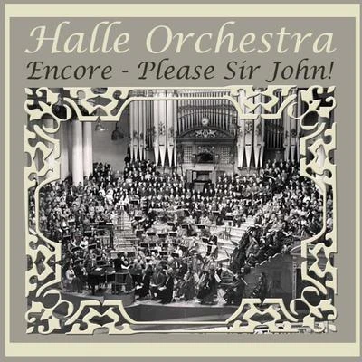 Sir John Barbirolli/Hallé Orchestra Encore - Please Sir John!