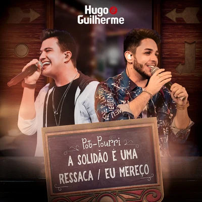 Hugo &amp; Guilherme Pot-Pourri: a Solidão É uma RessacaEu Mereço (ao Vivo)