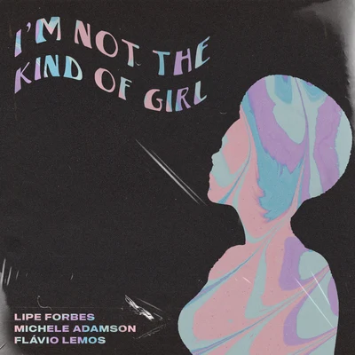 Lipe Forbes/Michele Adamson/Flávio Lemos Im Not the Kind of Girl