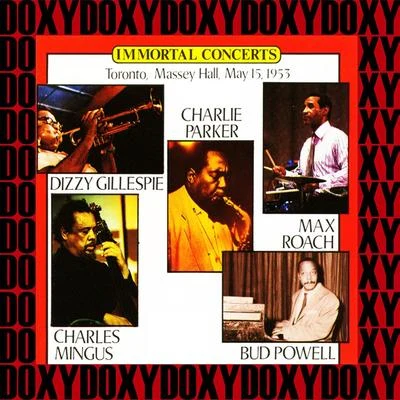 Charlie Parker/Dizzy Gillespie/Bud Powell/Charles Mingus/Max Roach Immortal Concert, Toronto, Massey Hall (Remastered Version) (Doxy Collection)