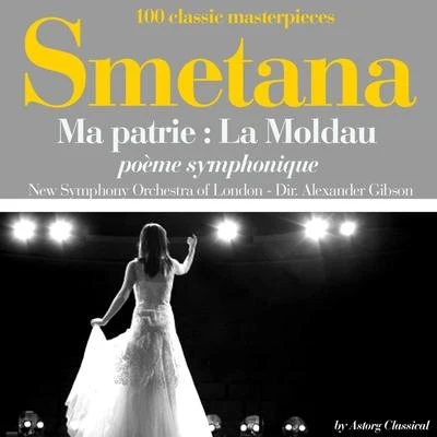 New Symphony Orchestra of London/Alexander Gibson Smetana : Ma patrie, la moldau, poème symphonique