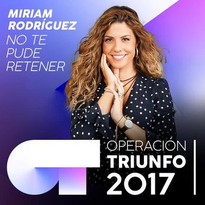 Miriam Rodríguez No Te Pude Retener (Operación Triunfo 2017)