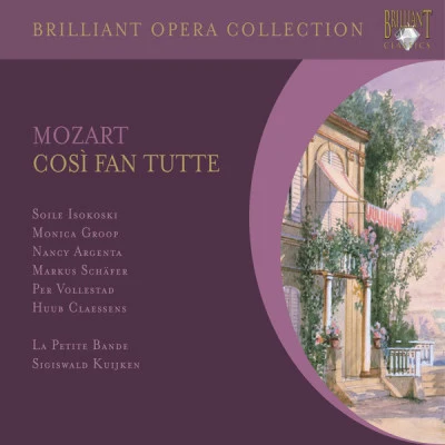 Huub Claessens/La Petite Bande/Per Vollestad/Wolfgang Amadeus Mozart/Soile Isokoski/Markus Schäfer Mozart: Così fan tutte, K. 588