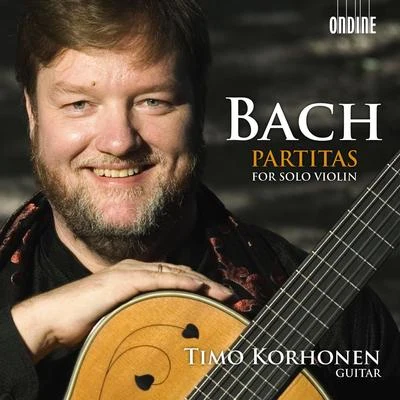 Timo Korhonen BACH, J.S.: Violin Partitas Nos. 1-3, BWV 1002, 1004, 1006 (arr. for guitar) (Korhonen)