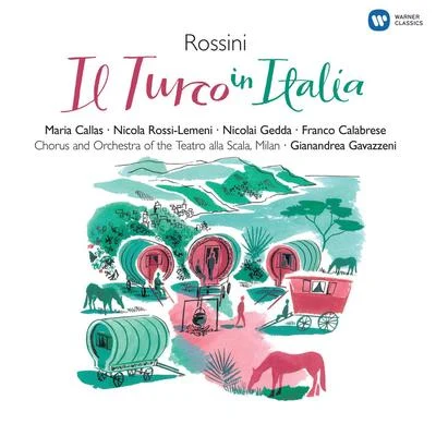 Maria Callas/Coro e orchestra del Teatro alla Scala, Milano/Gianandrea Gavazzeni/Nicolai Gedda Rossini: Il Turco in Italia