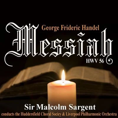 The Huddersfield Choral Society/James Milligan/Sir Malcolm Sargent/Royal Liverpool Philharmonic Orchestra/Elsie Morison/Richard Lewis Handel: Messiah