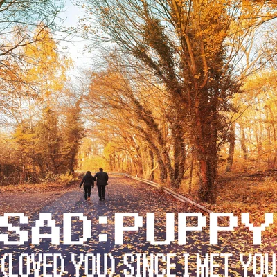 Sad Puppy (Loved You) Since I Met You