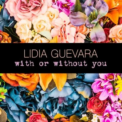 Lidia Guevara With or Without You