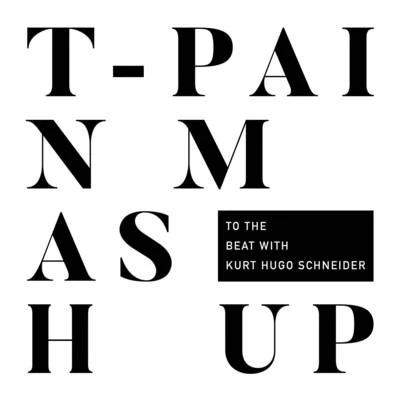 T-Pain Mashup (To The Beat with Kurt Hugo Schneider)