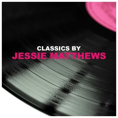 Jessie Matthews Classics by Jessie Matthews