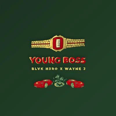 Blvk H3ro/Wayne J Young Boss