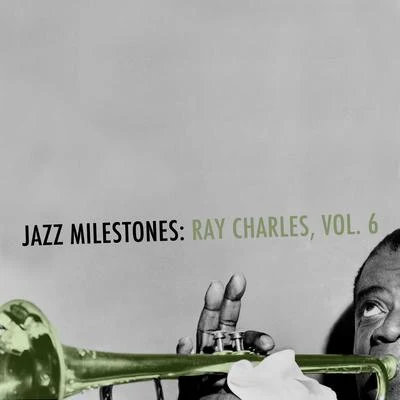 Ray Charles Jazz Milestones: Ray Charles, Vol. 6