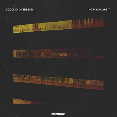 Goodkid/OverbeaTs How You Like It