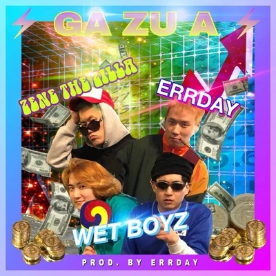 Wet Boyz/ZENE THE ZILLA/Errday Jinju Ga Zu A(가즈아)