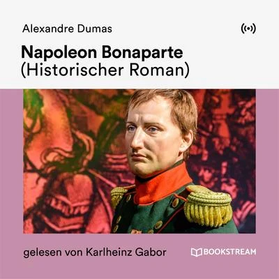 Bookstream Hörbücher/Karlheinz Gabor/Alexandre Dumas Napoleon Bonaparte (his to RISC her Roman)