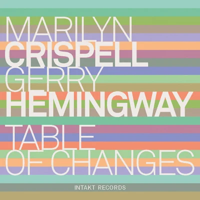 Marilyn Crispell CRISPELL, MarilynHEMINGWAY, Gerry: Table of Changes