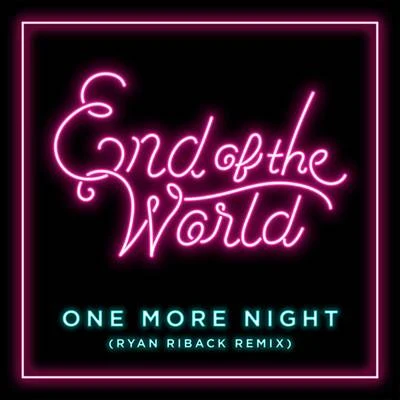 End of the World One More Night (Ryan Riback Remix)