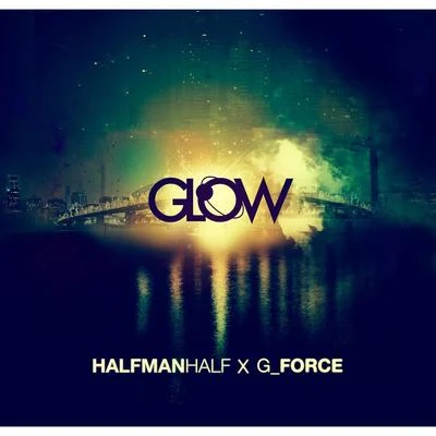 G_Force/Halfmanhalf Glow