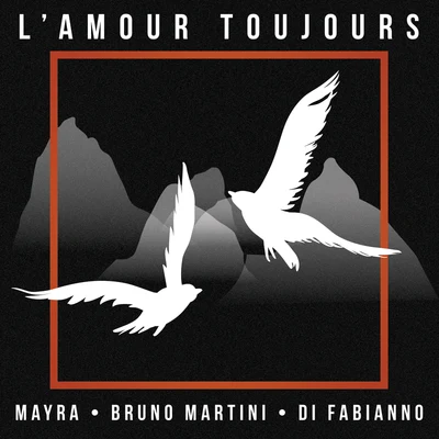 Mayra/Di Fabianno/Bruno Martini Lamour toujours