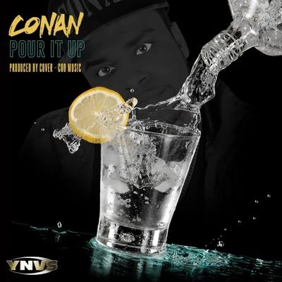 Conan Pour It Up