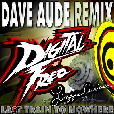 Digital Freq/Dave Audé/Lizzie Curious Last Train to Nowhere (Dave Aude Remix)