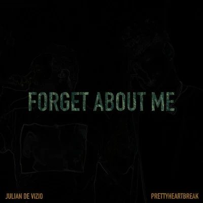 Prettyheartbreak/Julian De Vizio Forget About Me