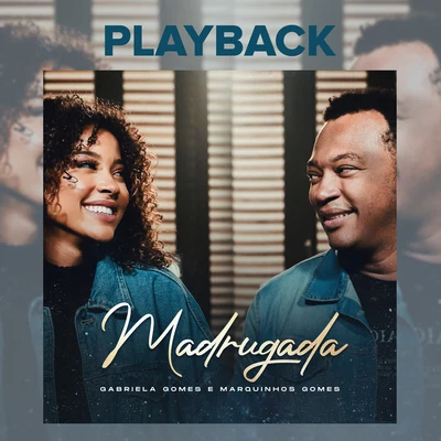 Gabriela Gomes/Marquinhos Gomes Madrugada (Playback)