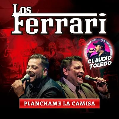 Los Ferrari/Claudio Toledo Planchame la Camisa