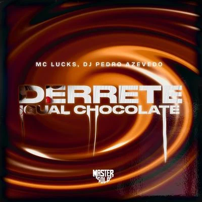 Dj Pedro Azevedo/MC Lucks Derrete Igual Chocolate