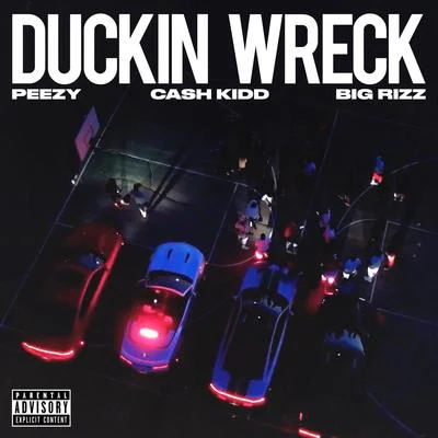 Cash Kidd/Big Rizz/Peezy Duckin Wreck (feat. Cash Kidd & Big Rizz)