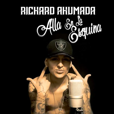 Richard Ahumada Alla en la Esquina