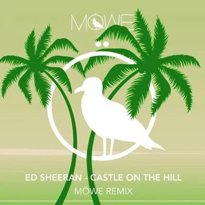 MoWe Castle On The Hill (Möwe Remix)