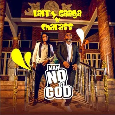 Larry Gaaga Man No Be God (feat. Charass)