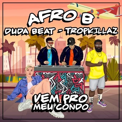 Afro B/Tropkillaz/DUDA BEAT Vem Pro Meu Condo