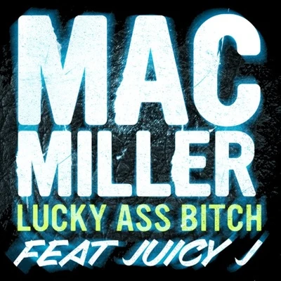 Mac Miller Lucky Ass Bitch