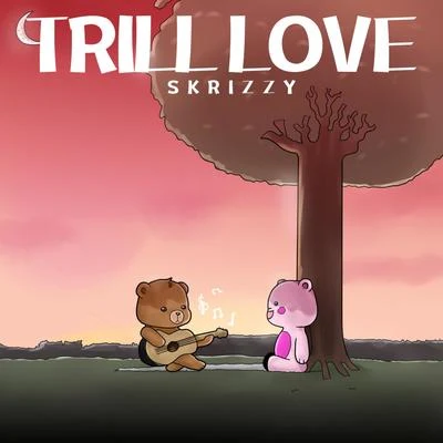 Skrizzy Trill Love