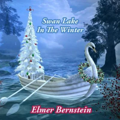 Elmer Bernstein Swan Lake In The Winter