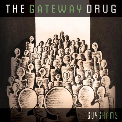 Guy Grams The Gateway Drug