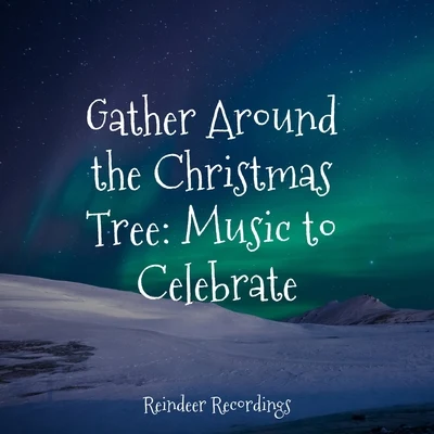 Silent Night/Classical Christmas Music Radio/Classical Christmas Music Gather Around the Christmas Tree: Music to Celebrate