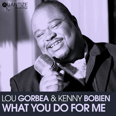 Lou Gorbea What You Do for Me