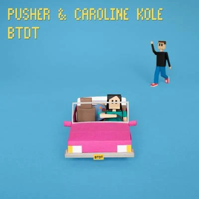 Pusher/Caroline Kole BTDT