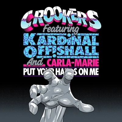 Crookers/Carla-Marie/Kardinal Offishall Put Your Hands On Me